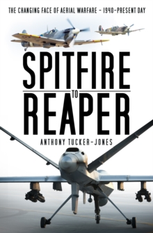 Spitfire to Reaper: The Changing Face of Aerial Warfare – 1940-Present Day