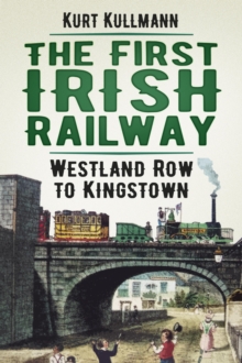 Image for The first Irish railway: Westland Row to Kingstown