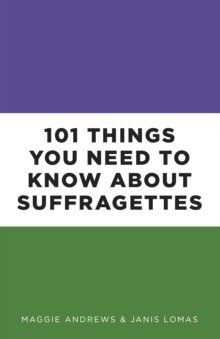 Image for 101 Things You Need to Know About Suffragettes