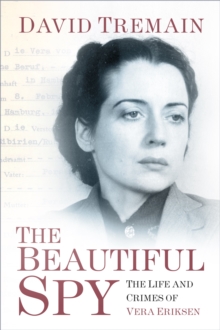 Image for The beautiful spy  : the life and crimes of Vera Eriksen