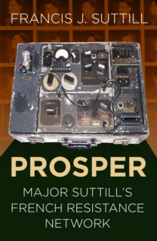 Image for PROSPER  : Major Suttill's French Resistance network