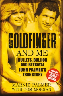 Image for Goldfinger and me: the real story of John Palmer, Britain's most powerful gangster