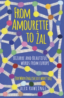 Image for From amourette to zal: bizarre and beautiful words from around Europe (for when English just won't do)