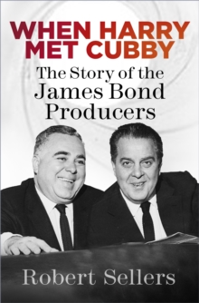 When Harry Met Cubby: The Story of the James Bond Producers