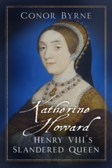 Image for Katherine Howard  : Henry VIII's slandered queen