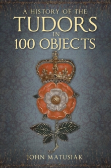 Image for A history of the Tudors in 100 objects