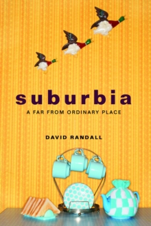 Image for Suburbia  : a far from ordinary place