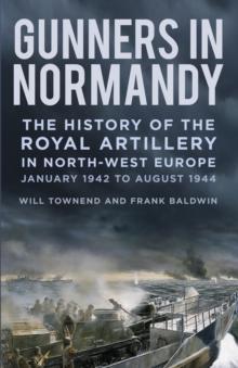 Image for Gunners in Normandy: the history of the Royal Artillery in North-West Europe. (1 June to August 1944)