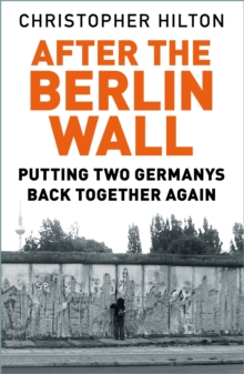 Image for After the Berlin Wall  : putting two Germanys back together again