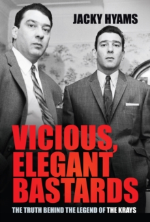 Image for Vicious, elegant bastards  : the truth behind the legend of the Krays