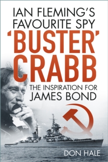 ‘Buster’ Crabb: Ian Fleming’s Favourite Spy, The Inspiration for James Bond