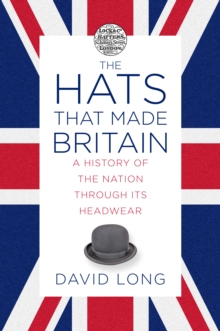 Image for The hats that made Britain  : a history of the nation through its headwear