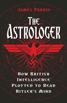 The Astrologer: How British Intelligence Plotted to Read Hitler’s Mind