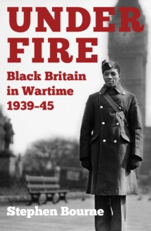 Image for Under fire  : black Britain in wartime 1939-45