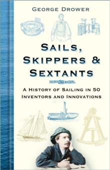 Image for Sails, skippers & sextants  : a history of sailing in 50 inventors and innovations
