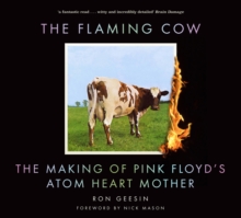 The Flaming Cow: The Making of Pink Floyd’s Atom Heart Mother