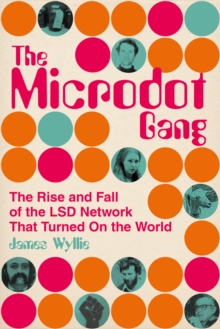 The Microdot Gang  : the rise and fall of the LSD network that turned on the world by Wyllie, James cover image