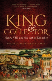 King and Collector: Henry VIII and the Art of Kingship