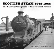 Scottish Steam 1948-1966: The Railway Photographs of Andrew Grant Forsyth