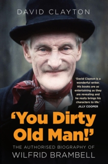 ‘You Dirty Old Man!’: The Authorised Biography of Wilfrid Brambell