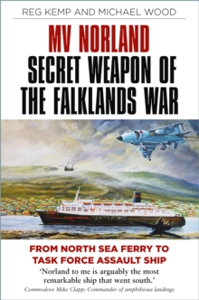 MV Norland, Secret Weapon of the Falklands War: From North Sea Ferry to Task Force Assault Ship