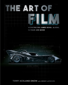 The art of film  : designing James Bond, Aliens, Batman and more by Ackland-Snow, Terry cover image