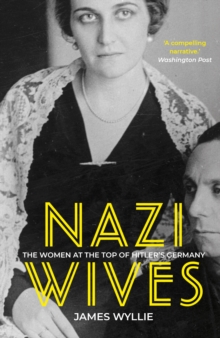 Nazi Wives: The Women at the Top of Hitler’s Germany