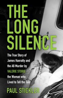 Image for The Long Silence: The Story of James Hanratty and the A6 Murder by Valerie Storie, the Woman Who Lived to Tell the Tale