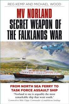 Image for MV Norland, Secret Weapon of the Falklands War: From North Sea Ferry to Task Force Assault Ship
