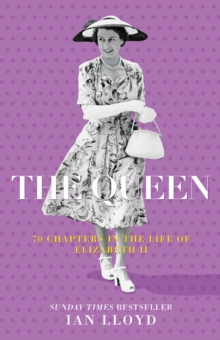 The Queen  : 70 chapters in the life of Elizabeth II by Lloyd, Ian cover image
