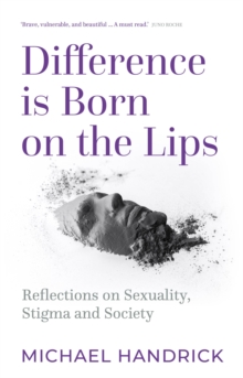 Image for Difference is born on the lips  : reflections on sexuality, stigma and society
