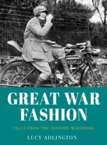 Great War Fashion: Tales from the History Wardrobe