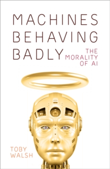 Image for Machines behaving badly  : the morality of AI