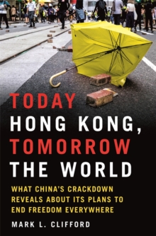 Image for Today Hong Kong, tomorrow the world  : what China's crackdown reveals about its plan to end freedom everywhere