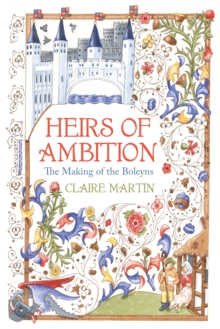 Image for Heirs of ambition  : the making of the Boleyns