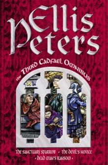 The Third Cadfael Omnibus: The Sanctuary Sparrow, The Devil’s Novice, Dead Man’s Ransom