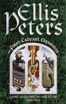 The First Cadfael Omnibus: A Morbid Taste for Bones, One Corpse Too Many, Monk’s-Hood