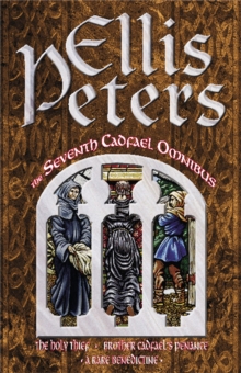 The Seventh Cadfael Omnibus: The Holy Thief, Brother Cadfael’s Penance, A Rare Benedictine