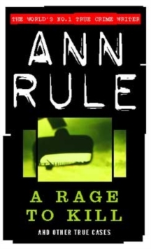 A Rage To Kill: And Other True Cases