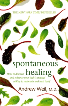 Spontaneous Healing: How to Discover and Enhance Your Body’s Natural Ability to Maintain and Heal Itself