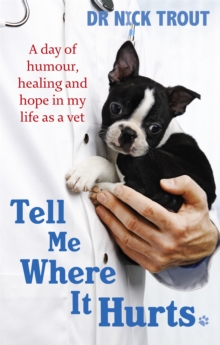 Image for Tell me where it hurts : a day of humour, healing, and hope in my life as a vet