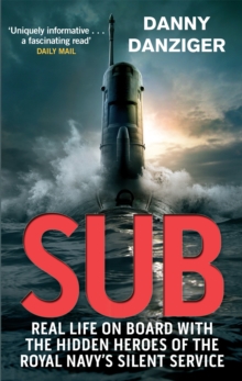 Sub: Real Life on Board with the Hidden Heroes of the Royal Navy’s Silent Service