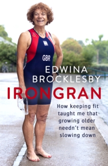 Irongran: How keeping fit taught me that growing older needn’t mean slowing down