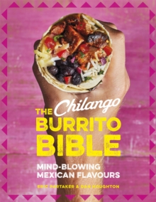 The Chilango Burrito Bible: Mind-blowing Mexican flavours