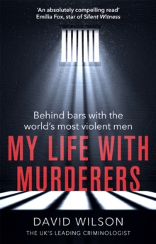 My Life with Murderers: Behind Bars with the World’s Most Violent Men