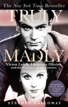 Image for Truly madly  : Vivien Leigh, Laurence Olivier, and the romance of the century