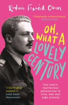 Oh, What a Lovely Century: One man’s marvellous adventures in love, war and high society