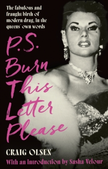 P.S. Burn This Letter Please: The fabulous and fraught birth of modern drag, in the queens’ own words
