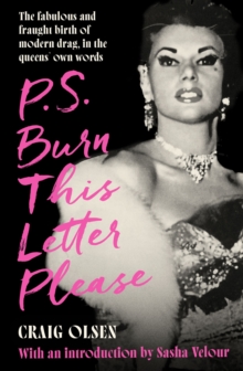 P.S. Burn This Letter Please: The fabulous and fraught birth of modern drag, in the queens’ own words