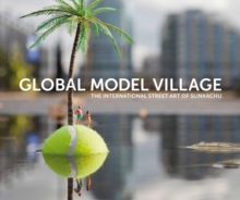 Image for Global model village  : the international street art of Slinkachu
